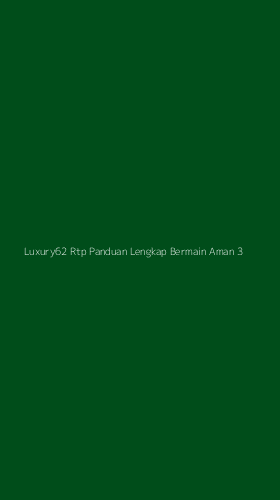 Tampilan Antarmuka Aplikasi Luxury62 Rtp Panduan Lengkap Bermain Aman - 3