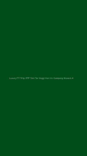 Tampilan Antarmuka Aplikasi Luxury777 Rtp Rtp Slot Tertinggi Hari Ini Gampang Maxwin - 4