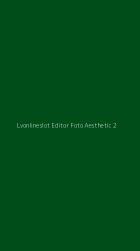 Tampilan Antarmuka Aplikasi Lvonlineslot Editor Foto Aesthetic - 2