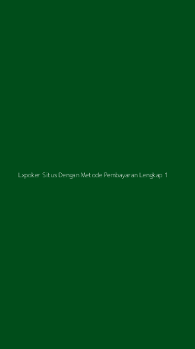 Tampilan Antarmuka Aplikasi Lxpoker Situs Dengan Metode Pembayaran Lengkap - 1