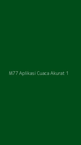 Tampilan Antarmuka Aplikasi M77 Aplikasi Cuaca Akurat - 1