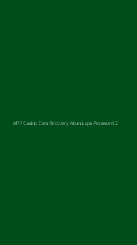 Tampilan Antarmuka Aplikasi M77 Casino Cara Recovery Akun Lupa Password - 2