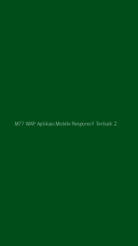 Tampilan Antarmuka Aplikasi M77 Wap Aplikasi Mobile Responsif Terbaik - 2