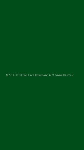 Tampilan Antarmuka Aplikasi M77slot Resmi Cara Download Apk Game Resmi - 2