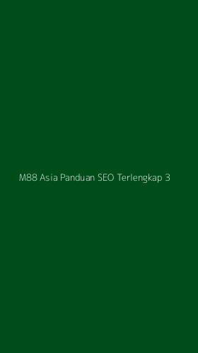Tampilan Antarmuka Aplikasi M88 Asia Panduan Seo Terlengkap - 3