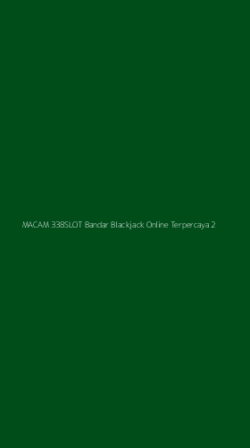Tampilan Antarmuka Aplikasi Macam 338slot Bandar Blackjack Online Terpercaya - 2