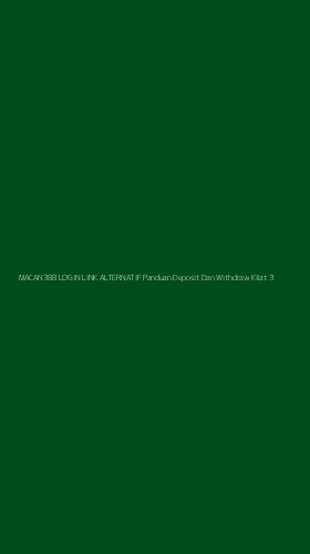 Tampilan Antarmuka Aplikasi Macan388 Login Link Alternatif Panduan Deposit Dan Withdraw Kilat - 3