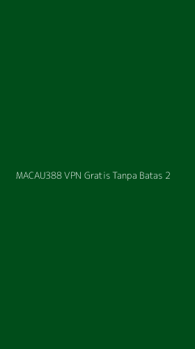 Tampilan Antarmuka Aplikasi Macau388 Vpn Gratis Tanpa Batas - 2