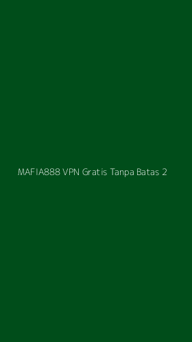 Tampilan Antarmuka Aplikasi Mafia888 Vpn Gratis Tanpa Batas - 2
