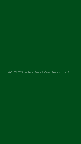Tampilan Antarmuka Aplikasi Magicslot Situs Resmi Bonus Referral Seumur Hidup - 2