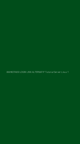 Tampilan Antarmuka Aplikasi Mahkota69 Login Link Alternatif Tutorial Server Linux - 1