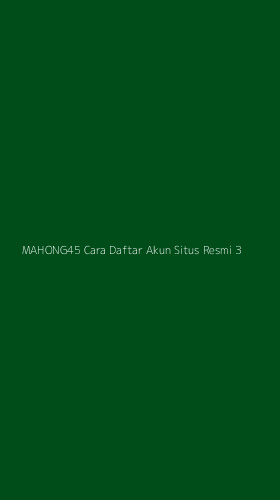 Tampilan Antarmuka Aplikasi Mahong45 Cara Daftar Akun Situs Resmi - 3