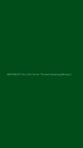 Tampilan Antarmuka Aplikasi Mahong45 Situs Slot Server Thailand Gampang Menang - 1