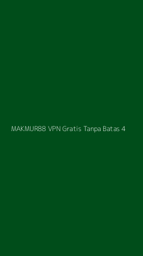 Tampilan Antarmuka Aplikasi Makmur88 Vpn Gratis Tanpa Batas - 4