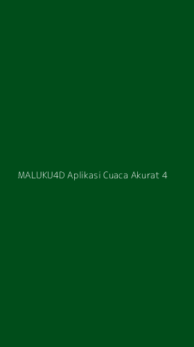 Tampilan Antarmuka Aplikasi Maluku4d Aplikasi Cuaca Akurat - 4