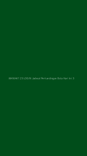Tampilan Antarmuka Aplikasi Maniak123 Login Jadwal Pertandingan Bola Hari Ini - 3