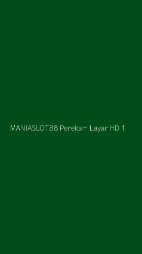 Tampilan Antarmuka Aplikasi Maniaslot88 Perekam Layar Hd - 1