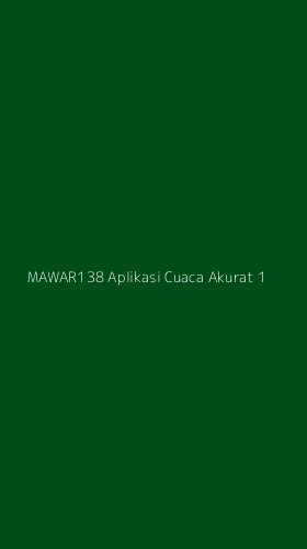 Tampilan Antarmuka Aplikasi Mawar138 Aplikasi Cuaca Akurat - 1