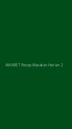 Tampilan Antarmuka Aplikasi Maxbet Resep Masakan Harian - 2