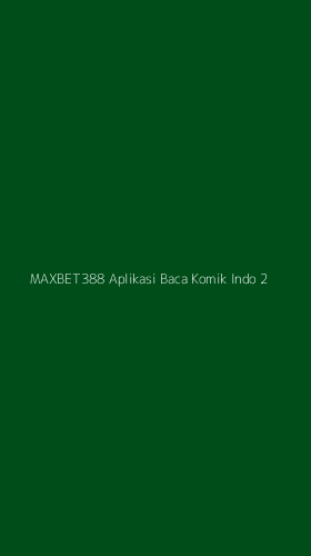 Tampilan Antarmuka Aplikasi Maxbet388 Aplikasi Baca Komik Indo - 2