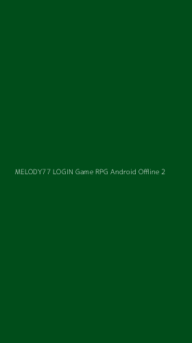 Tampilan Antarmuka Aplikasi Melody77 Login Game Rpg Android Offline - 2