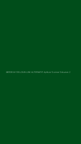 Tampilan Antarmuka Aplikasi Merdeka138 Login Link Alternatif Aplikasi Scanner Dokumen - 2