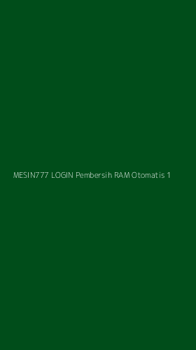 Tampilan Antarmuka Aplikasi Mesin777 Login Pembersih Ram Otomatis - 1