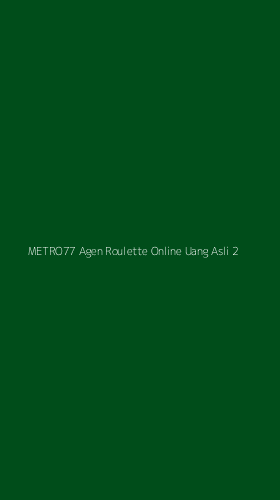 Tampilan Antarmuka Aplikasi Metro77 Agen Roulette Online Uang Asli - 2