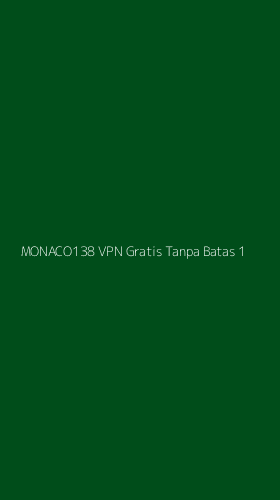 Tampilan Antarmuka Aplikasi Monaco138 Vpn Gratis Tanpa Batas - 1