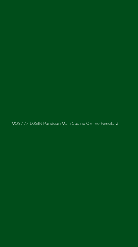 Tampilan Antarmuka Aplikasi Mos777 Login Panduan Main Casino Online Pemula - 2