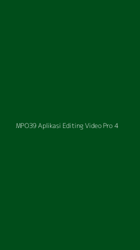 Tampilan Antarmuka Aplikasi Mpo39 Aplikasi Editing Video Pro - 4