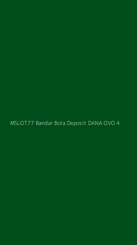 Tampilan Antarmuka Aplikasi Mslot77 Bandar Bola Deposit Dana Ovo - 4