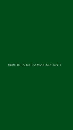 Tampilan Antarmuka Aplikasi Muraijitu Situs Slot Modal Awal Kecil - 1