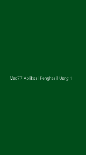 Tampilan Antarmuka Aplikasi Mac77 Aplikasi Penghasil Uang - 1