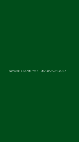 Tampilan Antarmuka Aplikasi Macau188 Link Alternatif Tutorial Server Linux - 2