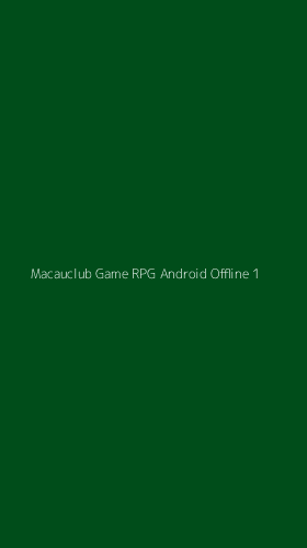 Tampilan Antarmuka Aplikasi Macauclub Game Rpg Android Offline - 1