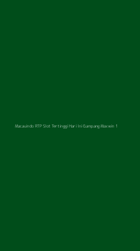 Tampilan Antarmuka Aplikasi Macauindo Rtp Slot Tertinggi Hari Ini Gampang Maxwin - 1