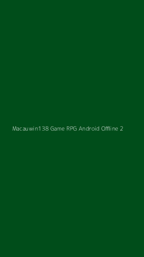 Tampilan Antarmuka Aplikasi Macauwin138 Game Rpg Android Offline - 2