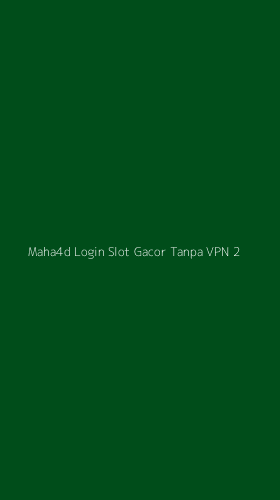 Tampilan Antarmuka Aplikasi Maha4d Login Slot Gacor Tanpa Vpn - 2