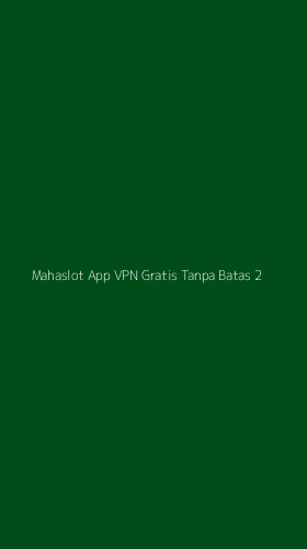 Tampilan Antarmuka Aplikasi Mahaslot App Vpn Gratis Tanpa Batas - 2