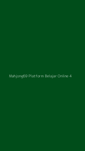 Tampilan Antarmuka Aplikasi Mahjong69 Platform Belajar Online - 4