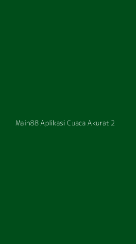 Tampilan Antarmuka Aplikasi Main88 Aplikasi Cuaca Akurat - 2