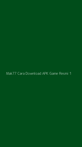 Tampilan Antarmuka Aplikasi Mak77 Cara Download Apk Game Resmi - 1