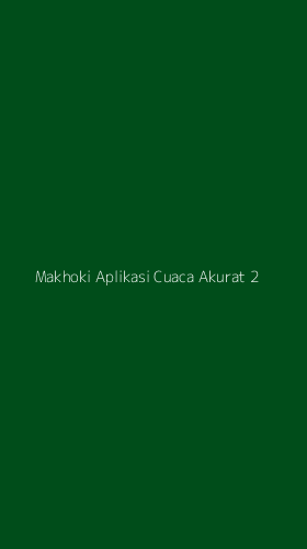 Tampilan Antarmuka Aplikasi Makhoki Aplikasi Cuaca Akurat - 2
