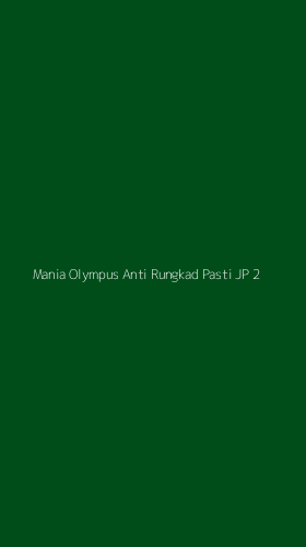 Tampilan Antarmuka Aplikasi Mania Olympus Anti Rungkad Pasti Jp - 2