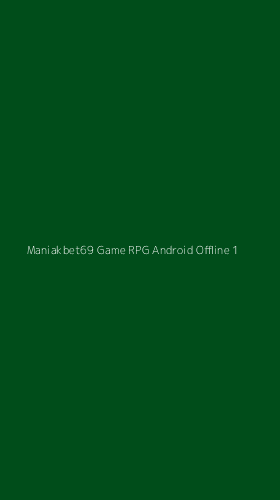 Tampilan Antarmuka Aplikasi Maniakbet69 Game Rpg Android Offline - 1