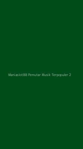 Tampilan Antarmuka Aplikasi Maniaslot88 Pemutar Musik Terpopuler - 2