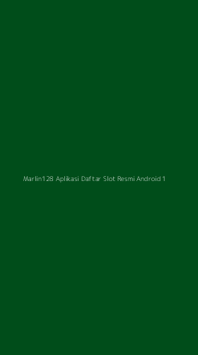 Tampilan Antarmuka Aplikasi Marlin128 Aplikasi Daftar Slot Resmi Android - 1
