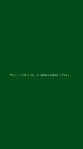 Tampilan Antarmuka Aplikasi Marvel 77 Slot Aplikasi Portal Game Terbaik Android - 2