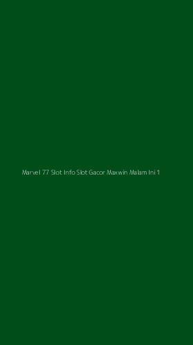 Tampilan Antarmuka Aplikasi Marvel 77 Slot Info Slot Gacor Maxwin Malam Ini - 1
